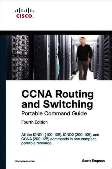 CCNA Routing and Switching Portable Command Guide (ICND1 100-105, ICND2 200-105, and CCNA 200-125)