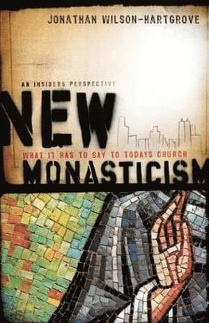 New Monasticism - What It Has to Say to Today`s Church
