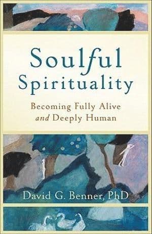Soulful Spirituality - Becoming Fully Alive and Deeply Human