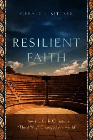 Resilient Faith - How the Early Christian "Third Way" Changed the World