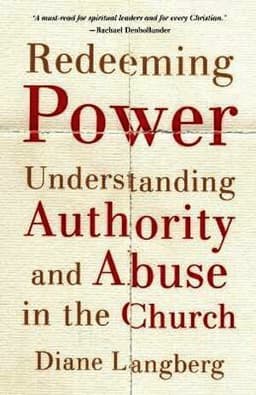 Redeeming Power - Understanding Authority and Abuse in the Church