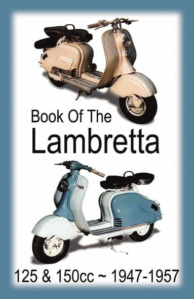 BOOK OF THE LAMBRETTA - ALL 125cc & 150cc MODELS 1947-1957