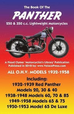 BOOK OF THE PANTHER 250 & 350 c.c. LIGHTWEIGHT MOTORCYCLES ALL O.H.V. MODELS 1932-1958