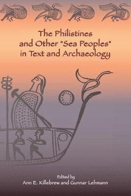 Philistines and Other "Sea Peoples" in Text and Archaeology