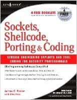Sockets, Shellcode, Porting, and Coding: Reverse Engineering Exploits and Tool Coding for Security Professionals