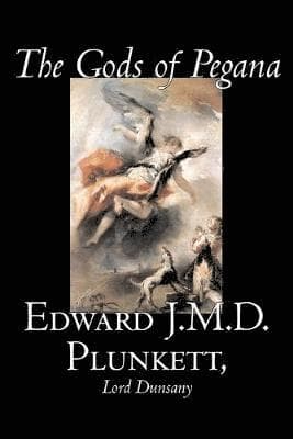 Gods of Pegana by Edward J. M. D. Plunkett, Fiction, Classics, Fantasy, Horror