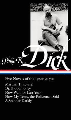 Philip K. Dick: Five Novels of the 1960s & 70s (Loa #183): Martian Time-Slip / Dr. Bloodmoney / Now Wait for Last Year / Flow My Tears, Thepoliceman S