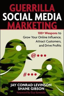 Guerrilla Marketing for Social Media: 100+ Weapons to Grow Your Online Influence, Attract Customers, and Drive Profits