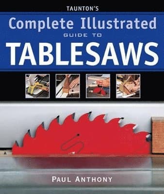 Taunton?s Complete Illustrated Guide to Tablesaws