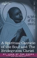 A Spiritual Canticle of the Soul and the Bridegroom Christ