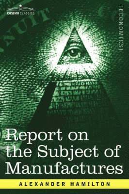 Report on the Subject of Manufactures