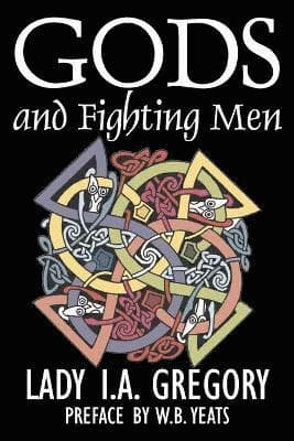Literar Gods and Fighting Men by Lady I. A. Gregory, Fiction, Fantasy