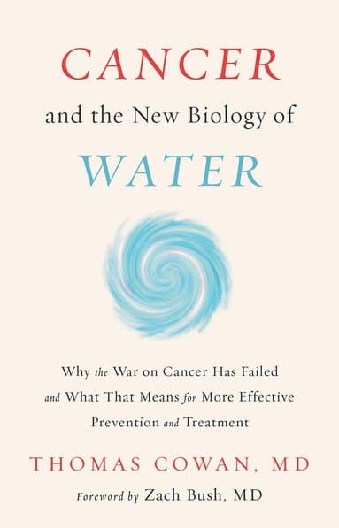 Cancer and the New Biology of Water
