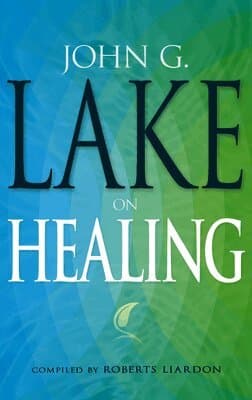 John G. Lake on Healing