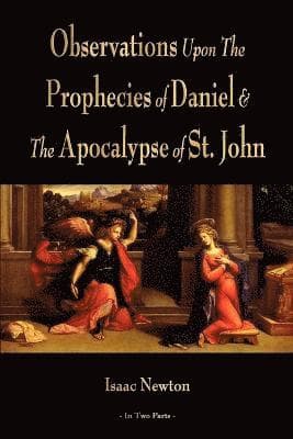 Observations Upon The Prophecies Of Daniel And The Apocalypse Of St. John