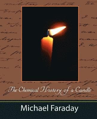 Chemical History of a Candle (Michael Faraday)