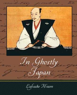 In Ghostly Japan - Lafcadio Hearn