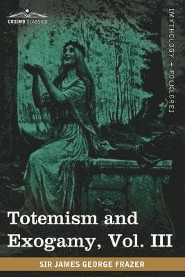 Totemism and Exogamy, Vol. III (in Four Volumes)