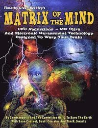 Matrix Of The Mind: UFO Abductions - MK Ultra - And Electronic Harassment Technology Designed To Warp Your Brain