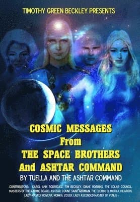 Cosmic Messages From The Space Brothers And Ashtar Command