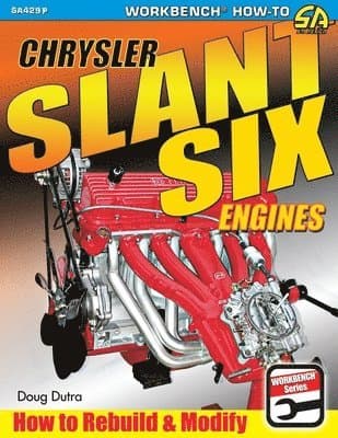 Chrysler Slant Six Engines: How to Rebuild and Modify