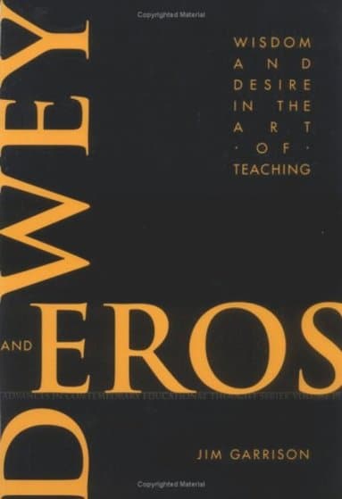 Dewey and Eros Wisdom and Desire in the Art of Teaching