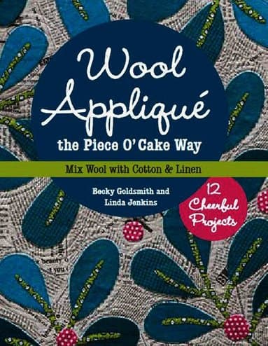 Wool Appliqué the Piece O' Cake Way