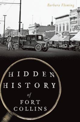 Hidden History of Fort Collins