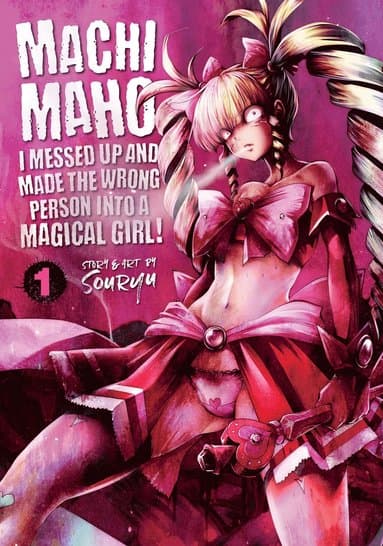 Machimaho: I Messed Up and Made the Wrong Person Into a Magical Girl! Vol. 1