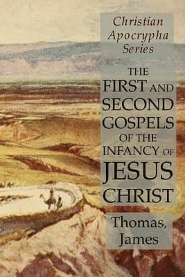 First and Second Gospels of the Infancy of Jesus Christ