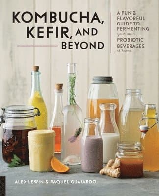Omslag till boken Kombucha, Kefir, and Beyond: A Fun and Flavorful Guide to Fermenting Your Own Probiotic Beverages at Home av Alex Lewin