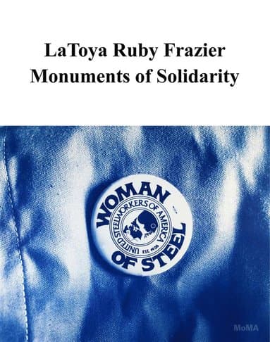 LaToya Ruby Frazier: Monuments of Solidarity