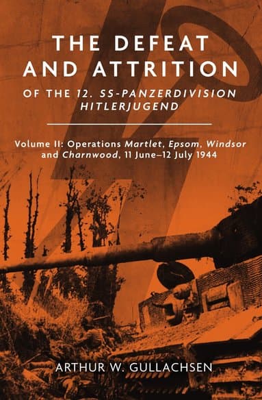 Defeat and Attrition of the 12. SS-Panzer-Division "Hitlerjugend"
