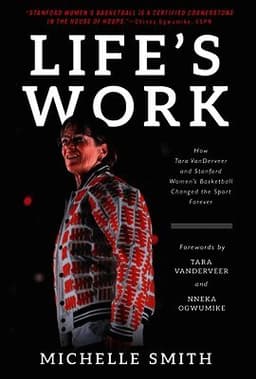 Life's Work: How Tara Vanderveer and Stanford Women's Basketball Changed the Sport