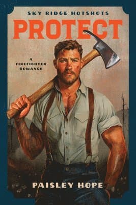 Protect: A Firefighter Romance