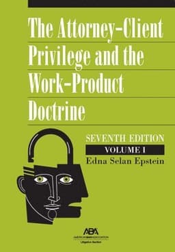 Attorney-Client Privilege and the Work-Product Doctrine, Seventh Edition
