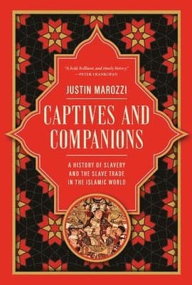 Captives and Companions: A History of Slavery and the Slave Trade in the Islamic World