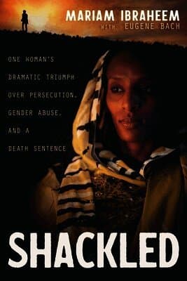 Shackled: One Woman's Dramatic Triumph Over Persecution, Gender Abuse, and a Death Sentence