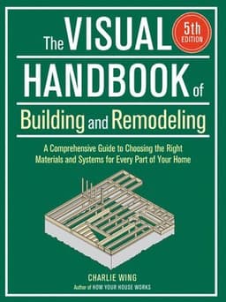 Visual Handbook of Building and Remodeling: A Comprehensive Guide to Choosing the Right Materials and Systems for Every Part of Your Home/5th Edition