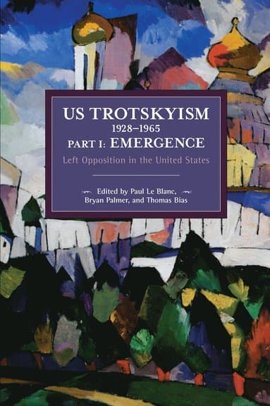 US Trotskyism 19281965 Part I: Emergence
