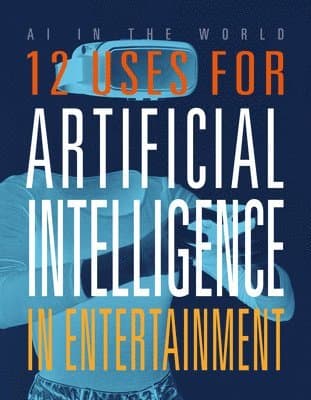 12 Uses for Artificial Intelligence in Entertainment