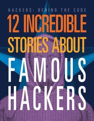 12 Incredible Stories about Famous Hackers