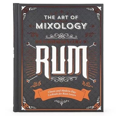 The Art of Mixology: Bartender's Guide to Rum: Classic & Modern-Day Cocktails for Rum Lovers
