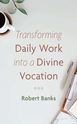 Transforming Daily Work Into a Divine Vocation