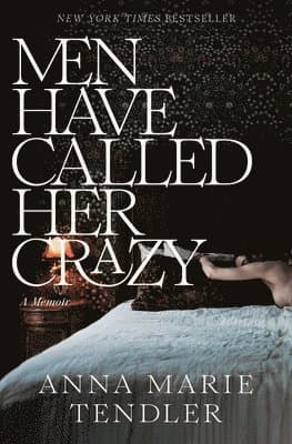 Men Have Called Her Crazy: A Memoir