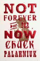 Omslag till boken Not Forever, But For Now av Chuck Palahniuk