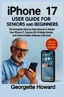 iPhone 17 User Guide for Seniors and Beginners