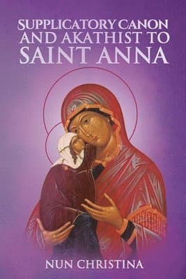 Supplicatory Canon to the Most Glorious Ancestor of God Saint Anna