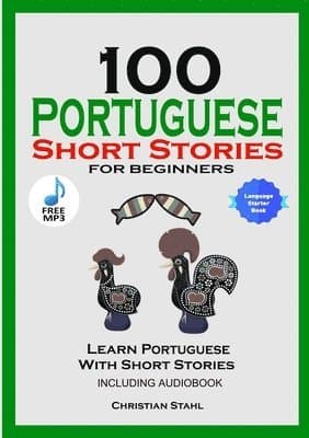 100 Portuguese Short Stories for Beginners Learn Portuguese with Stories Including Audiobook