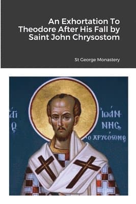 Exhortation To Theodore After His Fall by Saint John Chrysostom